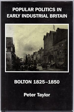 Popular Politics in Early Industrial Britain : Bolton, 1825-50