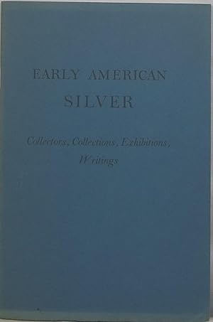 Imagen del vendedor de Early American Silver: Collectors, Collections, Exhibitions, Writings a la venta por Newbury Books