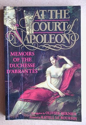 Bild des Verkufers fr At the Court of Napoleon: Memoirs of the Duchesse D'Abrantes. zum Verkauf von N. G. Lawrie Books