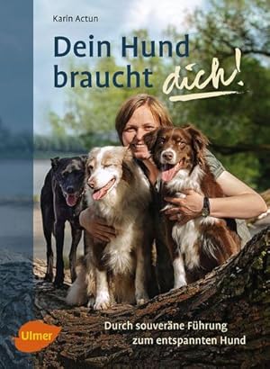 Bild des Verkufers fr Dein Hund braucht dich! : Durch souverne Fhrung zum entspannten Hund zum Verkauf von AHA-BUCH GmbH