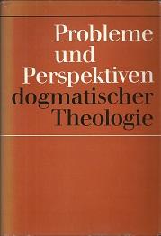 Imagen del vendedor de Probleme und Perspektiven dogmatischer Theologie. Bearbeiter und Hrsg. der deutschen Ausgabe: Lothar Ullrich. a la venta por Antiquariat Axel Kurta