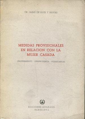 MEDIDAS PROVISIONALES EN RELACION CON LA MUJER CASADA (PROCEDIMIENTO, JURISPRUDENCIA, FORMULARIOS).