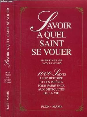 Image du vendeur pour SAVOIR A QUEL SAINT SE VOUER - 1000 SAINTS LEUR HISTOIRE ET LES PRIERES POUR FAIRE FACE AUX DIFFICULTES DE LA VIE mis en vente par Le-Livre