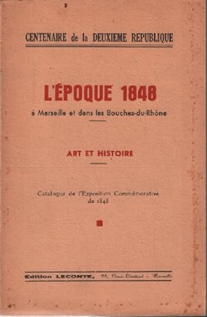 L'époque 1848 à marseille et dans les bouches du rhone / catalogue de l'exposition commémorative ...