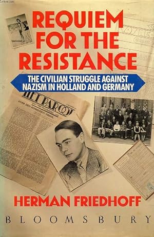 Bild des Verkufers fr REQUIEM FOR THE RESISTANCE, The Civilian Struggle Against Nazism in Holland and Germany zum Verkauf von Le-Livre