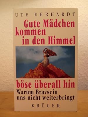 Bild des Verkufers fr Gute Mdchen kommen in den Himmel, bse berall hin. Warum Bravsein uns nicht weiterbringt zum Verkauf von Antiquariat Weber