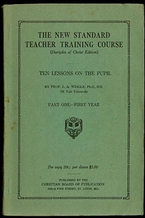 The New Standard Teacher Training Course: Disciples of Christ Edition, Ten Lessons on the Pupil, ...