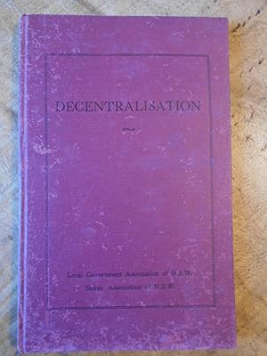 Image du vendeur pour DECENTRALISATION: Proceedings of the Fourth Local Government School held at The University of Sydney, on Friday, 6th August, 1948. mis en vente par Uncle Peter's Books