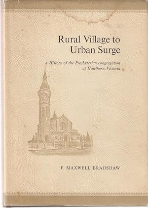 Seller image for Rural Village to Urban Surge : A History of the Presbyterian congregation at Hawthorn, Victoria. for sale by City Basement Books