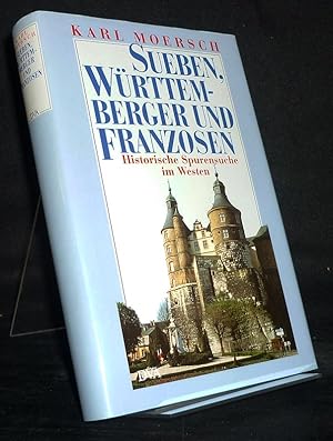 Sueben, Württemberger und Franzosen. Historische Spurensuche im Westen. [Von Karl Moersch].