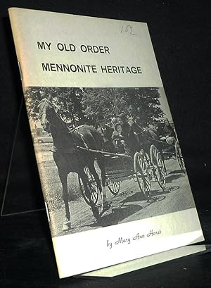 Seller image for My Old Order Mennonite Heritage. [By Mary Ann Horst]. for sale by Antiquariat Kretzer
