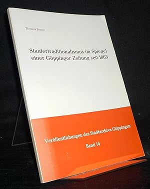 Staufertraditionalismus im Spiegel einer Göppinger Zeitung seit 1863. Von Thomas Brune. (= Veröff...