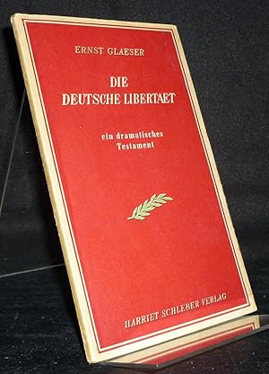 Die deutsche Libertaet. Ein dramatisches Testament in zwei Aufzügen und mit einem Nachwort. [Von ...