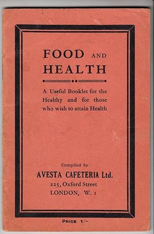 Image du vendeur pour Food & Health | A Useful Booklet for the Healthy and for those who wish to attain Health | Compiled by Avesta Cafeteria Ltd, Oxford St, London W1 mis en vente par *bibliosophy*