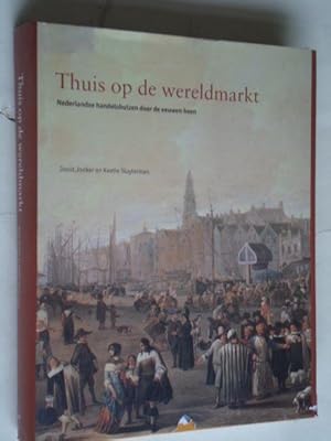 Immagine del venditore per Thuis op de wereldmarkt, Nederlandse handelshuizen door de eeuwen heen venduto da Stadion Books