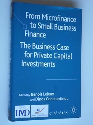 From Microfinance to Small Business Finance, The Business Case for Private Capital Investments