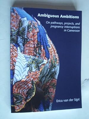 Ambigious Ambitions, On pathways, projects and pregnancy interruptions in Cameroon