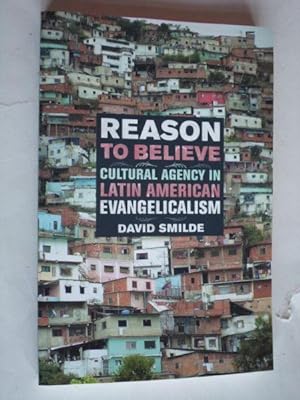 Image du vendeur pour Reason to believe, Cultural Agency in latin American Evangelicalism mis en vente par Stadion Books