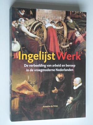 Ingelijst werk, De verbeelding van arbeid en beroep in de vroegmoderne Nederlanden