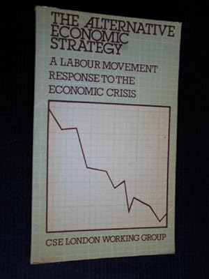 Seller image for The Alternative Economic Strategy, A lar movement response to the economic crisis for sale by Stadion Books