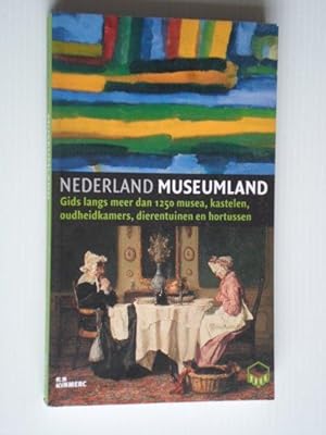Nederland Museumland, Gids langs meer dan 1250 musea, kastelen, oudheidkamers, dierentuinen en ho...