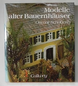 Modelle alter Bauernhäuser. Anlage, Technik, aterial. Mit Anleitungen zum Modellbau.