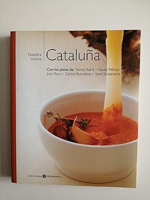 Nuestra cocina : Cataluña : con los platos de Ferrán Adriá, Xavier Pellicer, Joan Roca, Carme Rus...