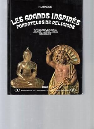 Les Grands inspirés. Fondateurs de Religions. Pythagore Bouddha Lao-Tseu Moise Jésus Mohammed