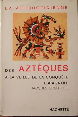 Image du vendeur pour La vie quotidienne des azteques a la veille de la conquete Espagnol mis en vente par Domifasol