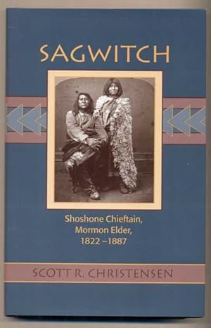 Sagwitch: Shoshone Chieftain, Mormon Elder 1822-1887