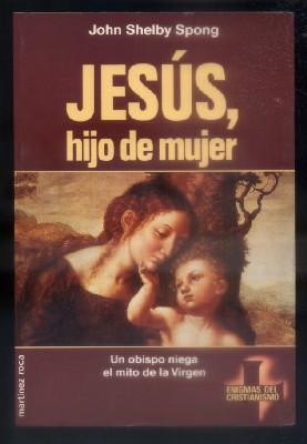 JESUS, HIJO DE MUJER. UN OBISPO NIEGA EL MITO DE LA VIRGEN.