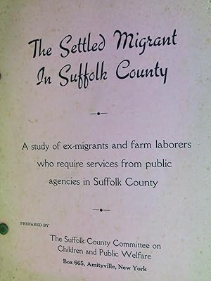 Immagine del venditore per The Settled Migrant in Suffolk County, A study of ex-migrants and farm laborers who require services from public agencies in Suffolk Conty venduto da Zubal-Books, Since 1961