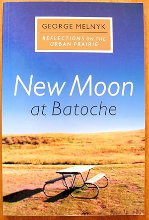 Imagen del vendedor de New Moon at Batoche. Reflections on the Urban Prairie a la venta por Ken Jackson