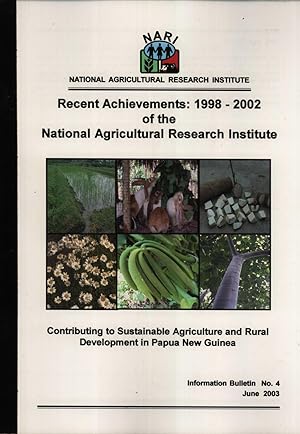 Seller image for Recent Achievements: 1998-2002 of the National Agricultural Research Institute: Contributing to the Sustainable Agricultural and Rural Development in Papua New Guinea (NARI Information Bulletin Series, 4) for sale by Masalai Press