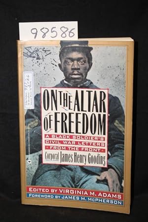 Imagen del vendedor de On the Altar of Freedom a Black Soldier's Civil War Letters From the Front Corpral James Henry Gooding a la venta por Princeton Antiques Bookshop