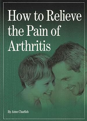 How to Relieve the Pain of Arthritis