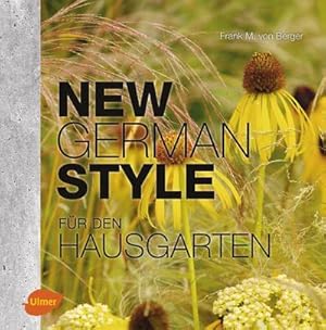 Bild des Verkufers fr New German Style fr den Hausgarten : Moderne Gartengestaltung pflegeleicht und dauerschn zum Verkauf von AHA-BUCH GmbH
