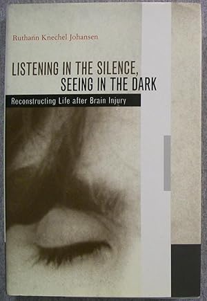 Seller image for Listening in the Silence, Seeing in the Dark: Reconstruction Life After Brain Injury for sale by Book Nook