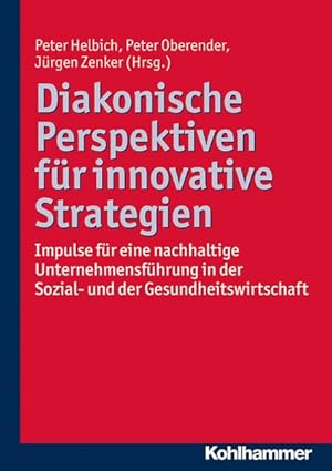 Immagine del venditore per Diakonische Perspektiven fr innovative Strategien Impulse fr eine nachhaltige Unternehmensfhrung in der Sozial- und der Gesundheitswirtschaft venduto da Bunt Buchhandlung GmbH