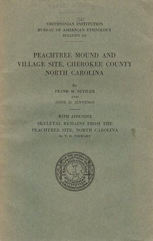 Bild des Verkufers fr Smithsonian Institution Bureau of American Ethnology Bulletin 131: Peachtree Mound and Village Site, Cherokee County North Carolina; With Appendix - Skeletal Remains From the Peachtree Site, North Carolina zum Verkauf von Clausen Books, RMABA