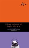 Cómo mejorar un texto literario : un manual práctico para dominar las técnicas básicas de la narr...