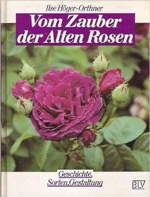 Bild des Verkufers fr Vom Zauber der alten Rosen: Geschichte, Sorten, Gestaltung. zum Verkauf von Buch-Galerie Silvia Umla