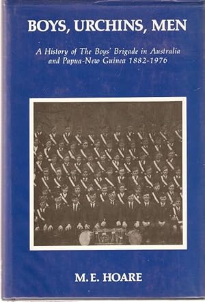 Image du vendeur pour Boys, Urchins, Men. A History of The Boys' Brigade in Australia and Papua New Guinea 1882-1976. mis en vente par City Basement Books