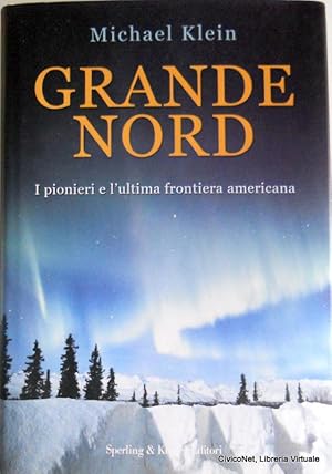 GRANDE NORD. I PIONIERI E L'ULTIMA FRONTIERA AMERICANA