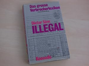 Image du vendeur pour Illegal. Das grosse Verbrecherlexikon. mis en vente par Antiquariat Hamecher