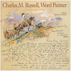 Charles M. Russell, Word Painter. Letters 1887 - 1926.