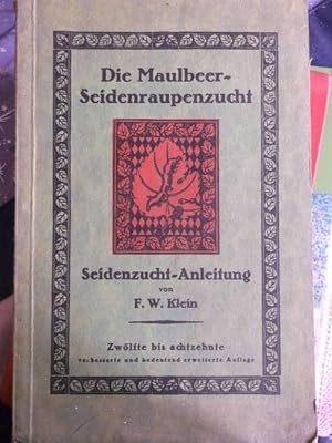 Die Maulbeer-Seidenraupenzucht. Seidenzucht-Anleitung von F.W. klein