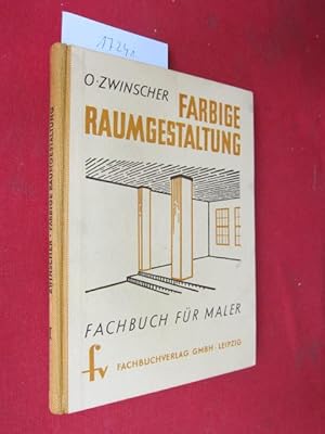 Farbige Raumgestaltung : Erster Teil - Farbwahl u. Anstrichtechniken. Zeichn. u. Farbtaf. von O. ...