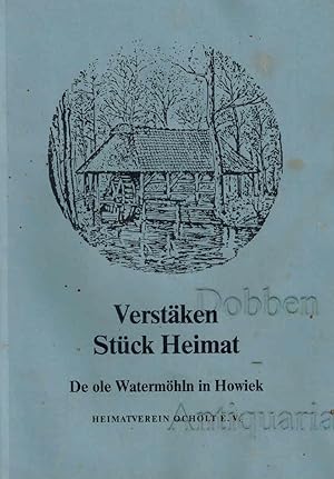 Verstäken Stück Heimat. De ole Watermöhln in Howiek.