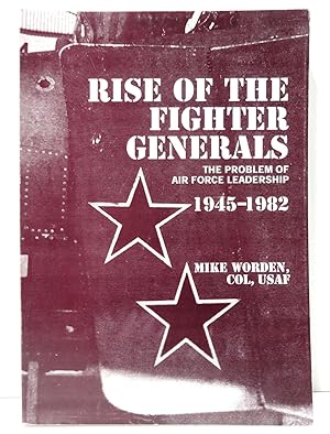 Image du vendeur pour Rise of the Fighter Generals: The Problem of Air Force Leadership, 1945-1982 mis en vente par The Parnassus BookShop